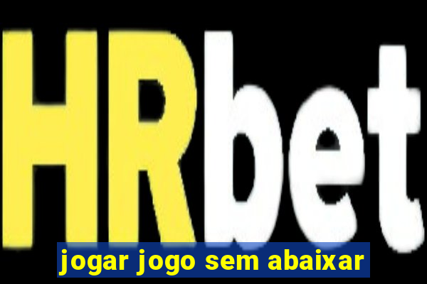 jogar jogo sem abaixar